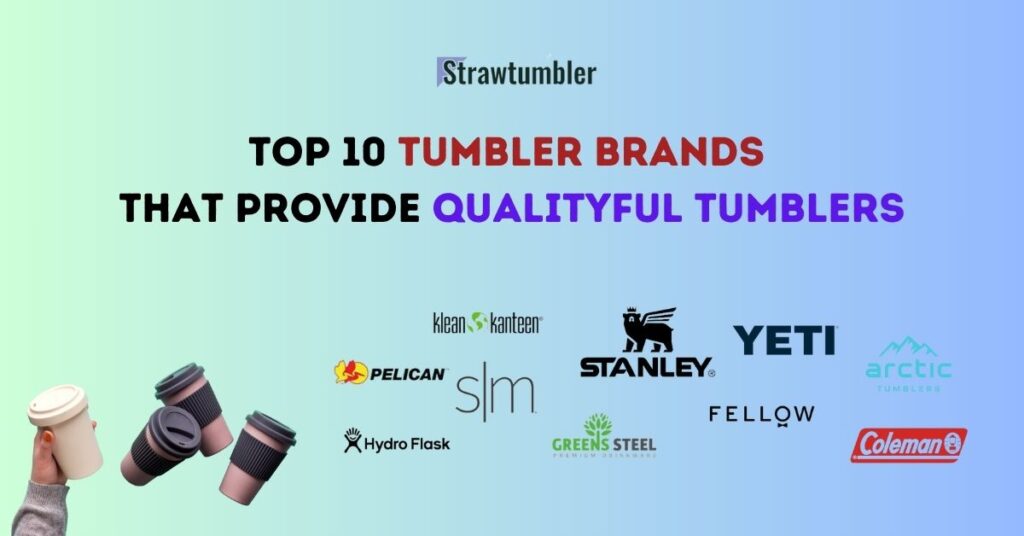 Top 10 Tumbler Brands That Provide Qualityful Tumblers